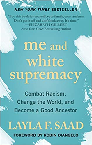 Me and White Supremacy: Combat Racism, Change the World, and Become a Good Ancestor